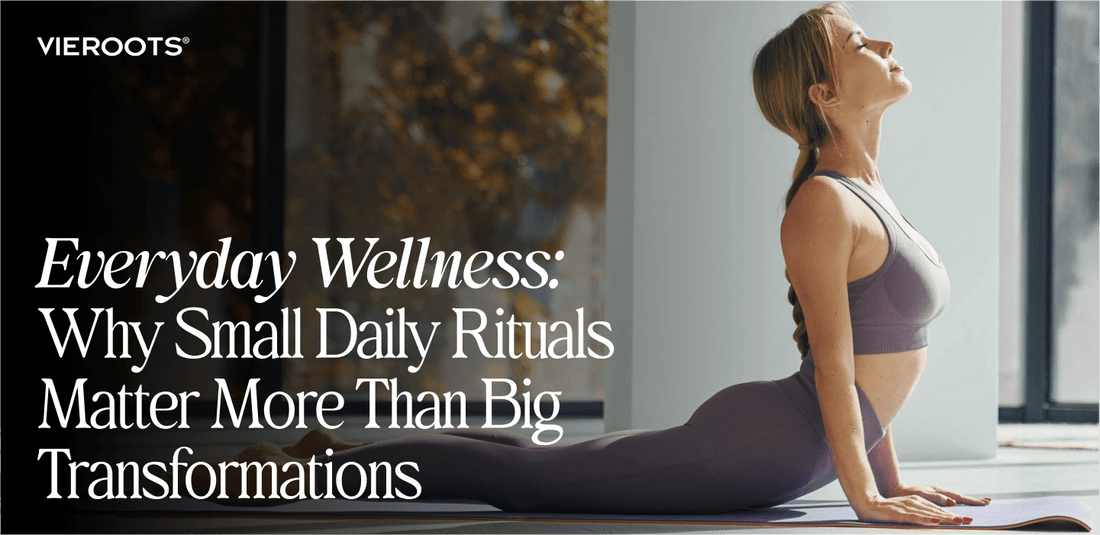Everyday Wellness — Why Small Daily Rituals Matter More Than Big Transformations