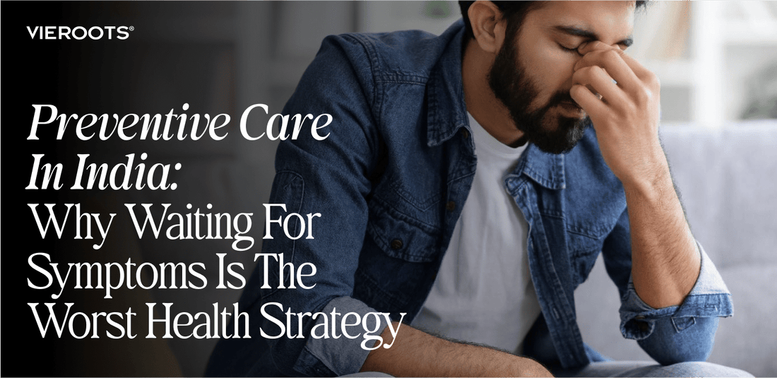 Preventive Care in India — Why Waiting for Symptoms is the Worst Health Strategy