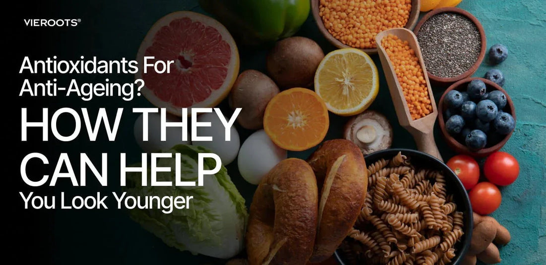 Blog - Antioxidants for Anti-Ageing? How They Can Help You Look Younger