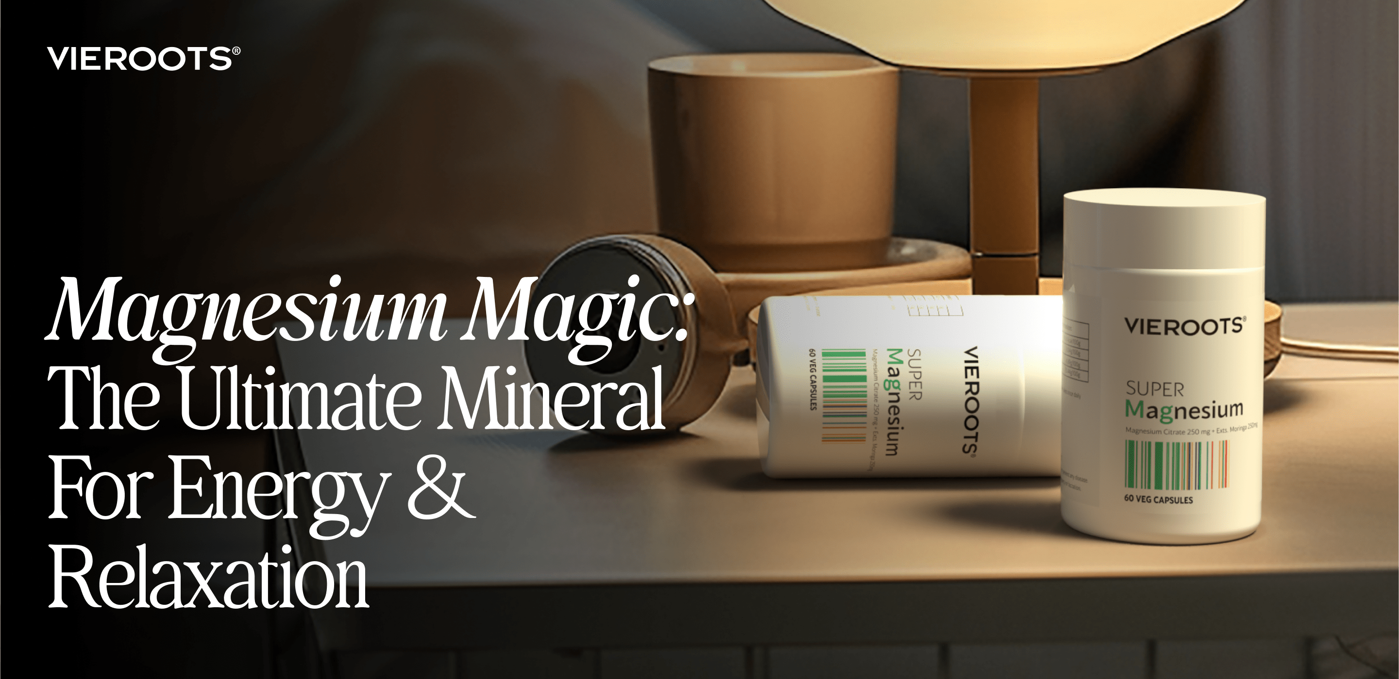 Magnesium Magic: The Ultimate Mineral for Energy & Relaxation – Vieroots