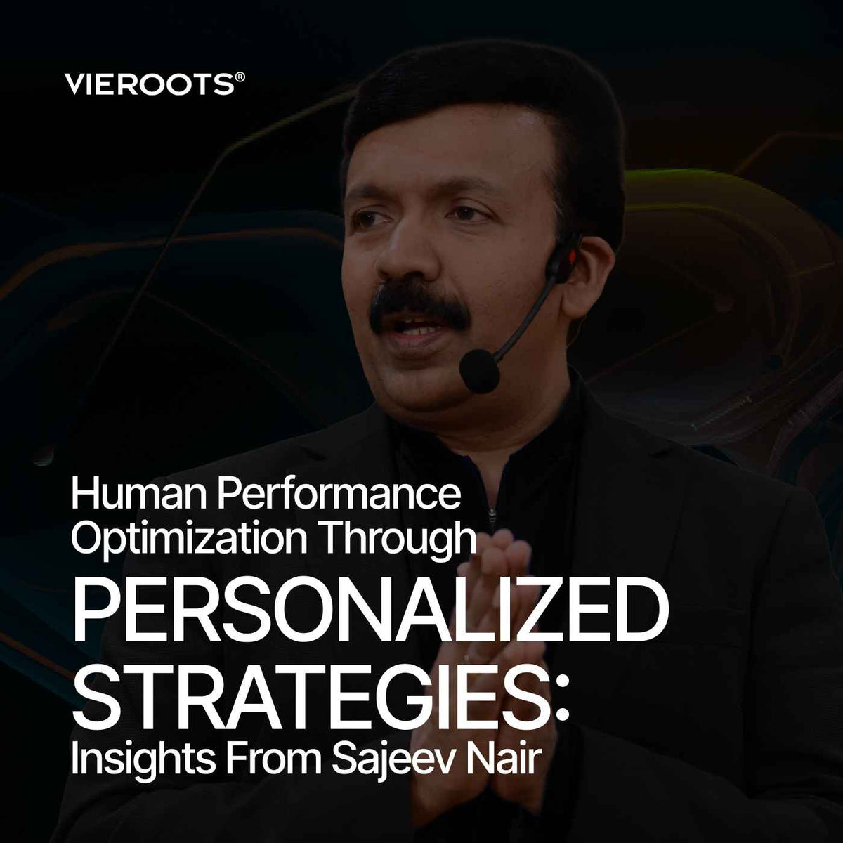 Human Performance Optimization Through Personalized Strategies: Insights From Sajeev Nair