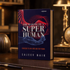 The Making Of A Superhuman